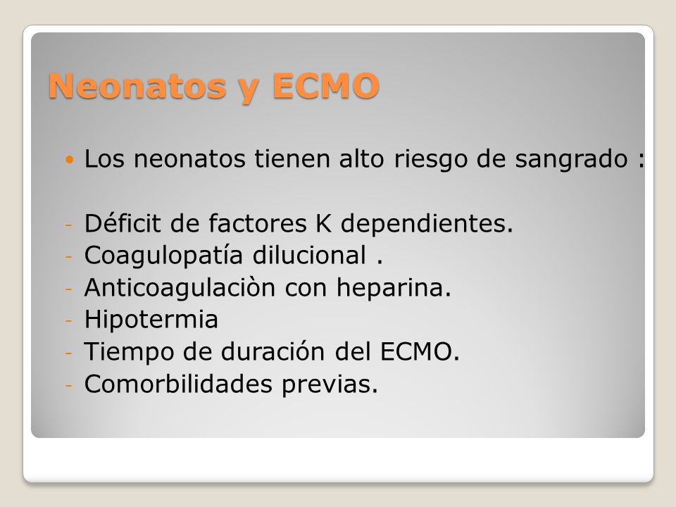 Neonatos y ECMO Los neonatos tienen alto riesgo de sangrado :