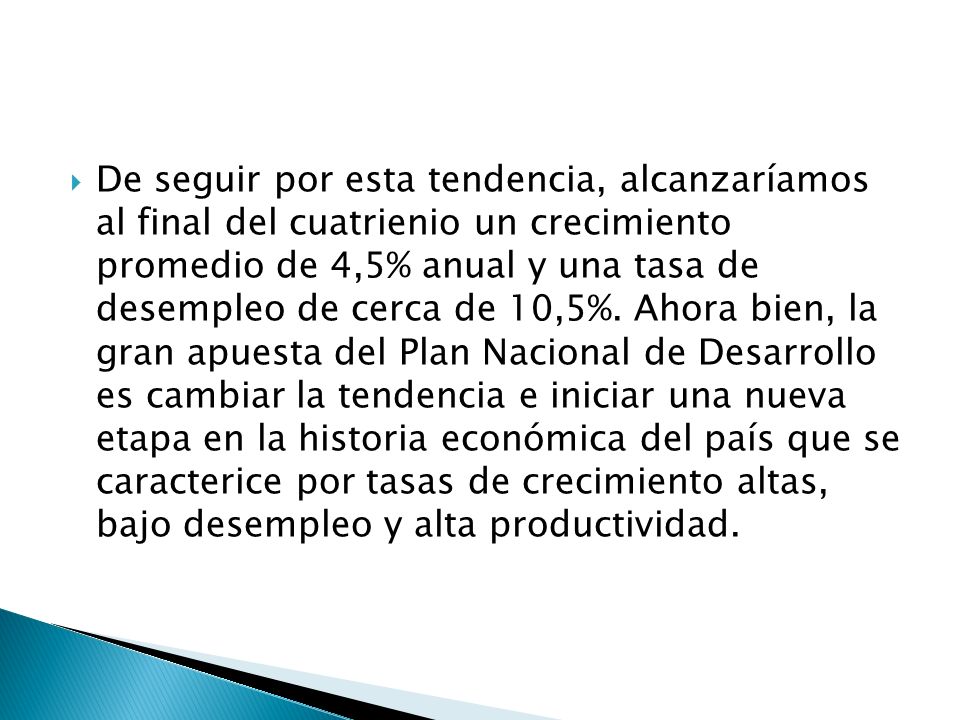 De seguir por esta tendencia, alcanzaríamos al final del cuatrienio un crecimiento promedio de 4,5% anual y una tasa de desempleo de cerca de 10,5%.
