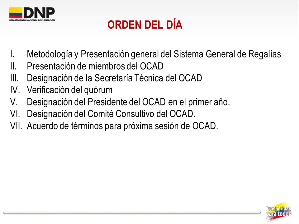 ORDEN DEL DÍA Metodología y Presentación general del Sistema General de Regalías. Presentación de miembros del OCAD.