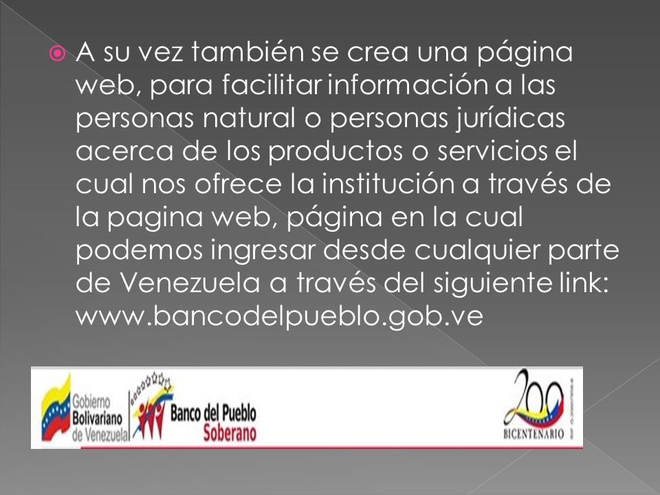 A su vez también se crea una página web, para facilitar información a las personas natural o personas jurídicas acerca de los productos o servicios el cual nos ofrece la institución a través de la pagina web, página en la cual podemos ingresar desde cualquier parte de Venezuela a través del siguiente link: