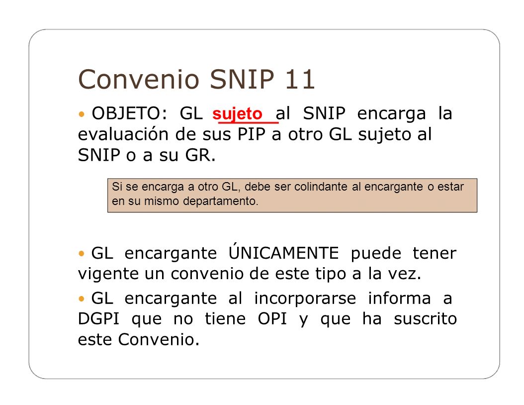 Convenio SNIP 11  OBJETO: GL sujeto al SNIP encarga la evaluación de sus PIP a otro GL sujeto al SNIP o a su GR.
