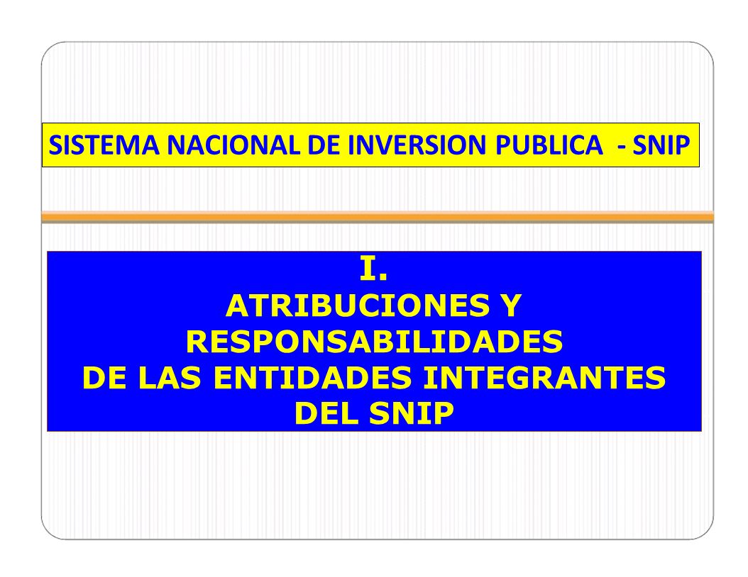 ATRIBUCIONES Y RESPONSABILIDADES DE LAS ENTIDADES INTEGRANTES DEL SNIP
