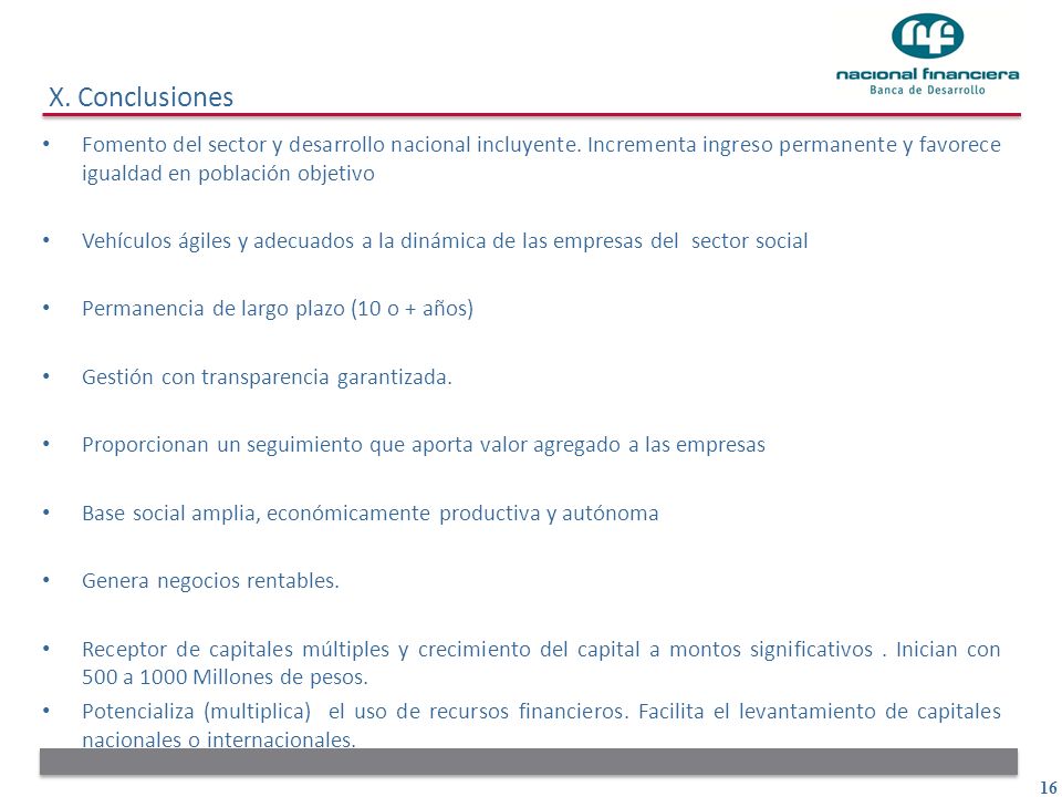 X. Conclusiones Fomento del sector y desarrollo nacional incluyente. Incrementa ingreso permanente y favorece igualdad en población objetivo.