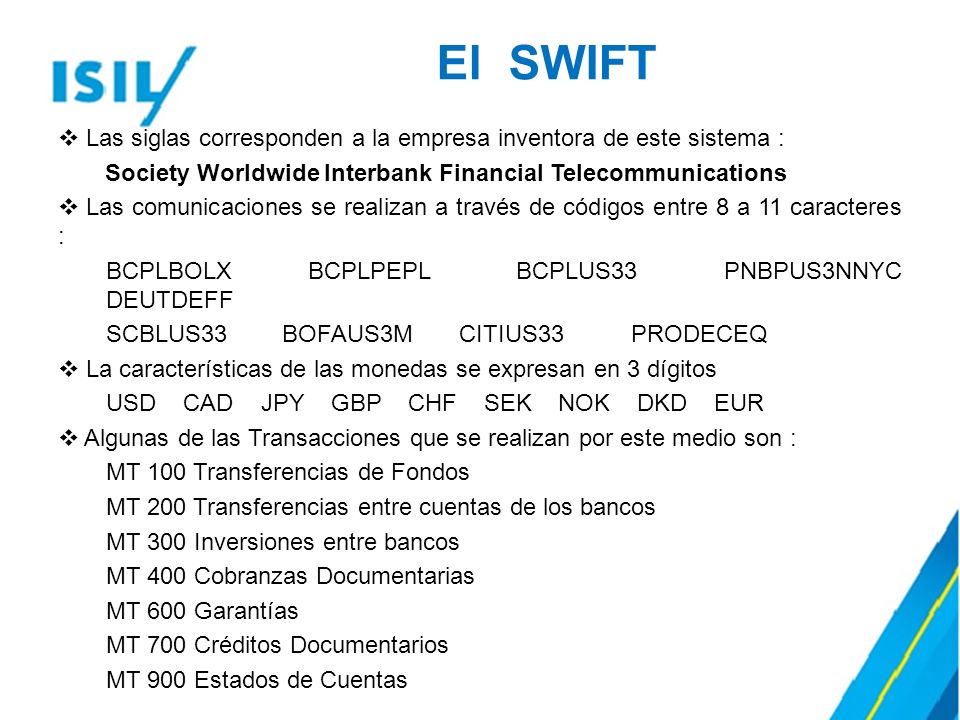El SWIFT Las siglas corresponden a la empresa inventora de este sistema : Society Worldwide Interbank Financial Telecommunications.