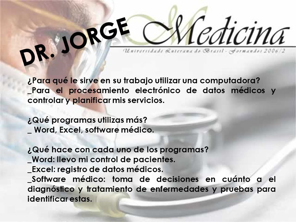 Dr. Jorge ¿Para qué le sirve en su trabajo utilizar una computadora