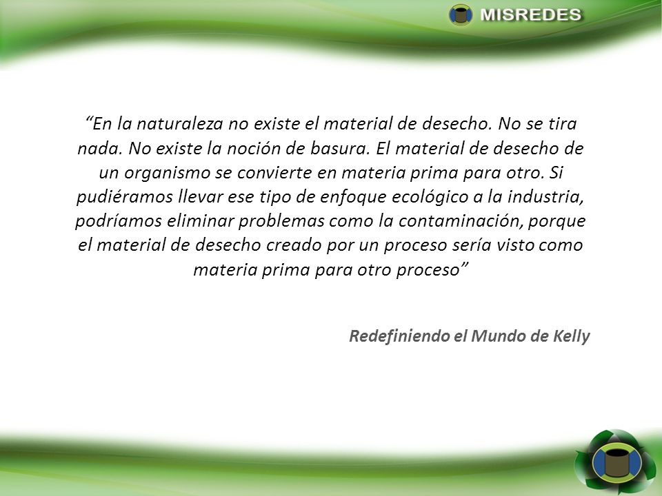 En la naturaleza no existe el material de desecho. No se tira nada