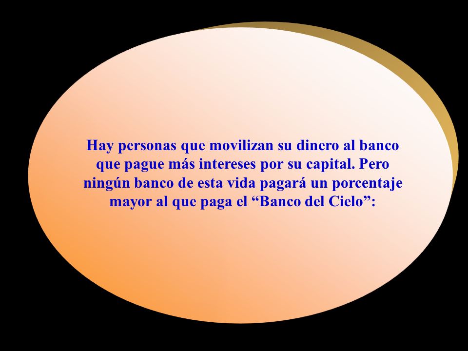 Hay personas que movilizan su dinero al banco que pague más intereses por su capital.
