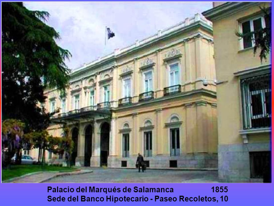 Palacio del Marqués de Salamanca 1855 Sede del Banco Hipotecario - Paseo Recoletos, 10