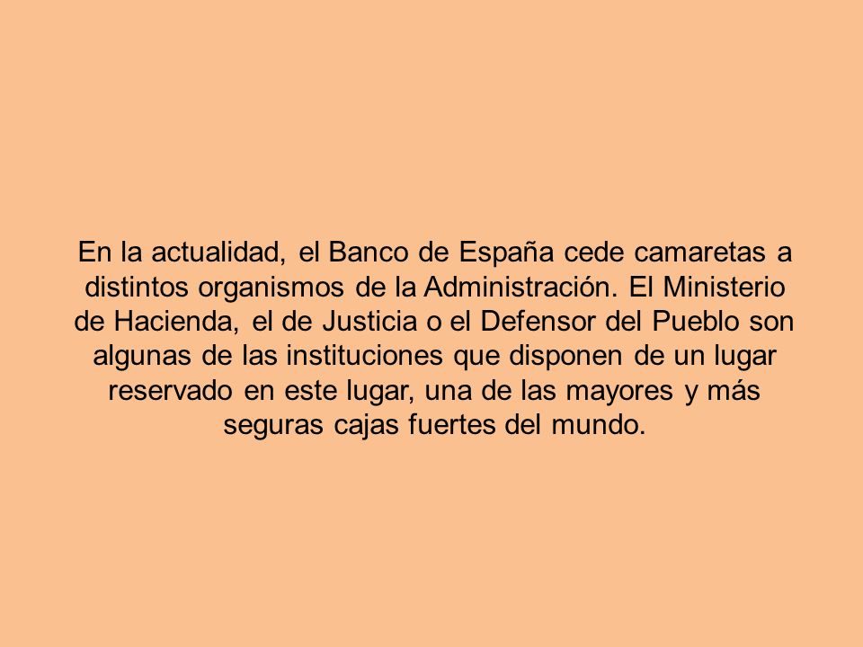 En la actualidad, el Banco de España cede camaretas a distintos organismos de la Administración.