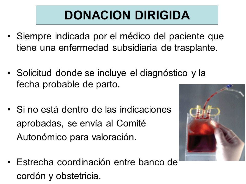 DONACION DIRIGIDA Siempre indicada por el médico del paciente que tiene una enfermedad subsidiaria de trasplante.
