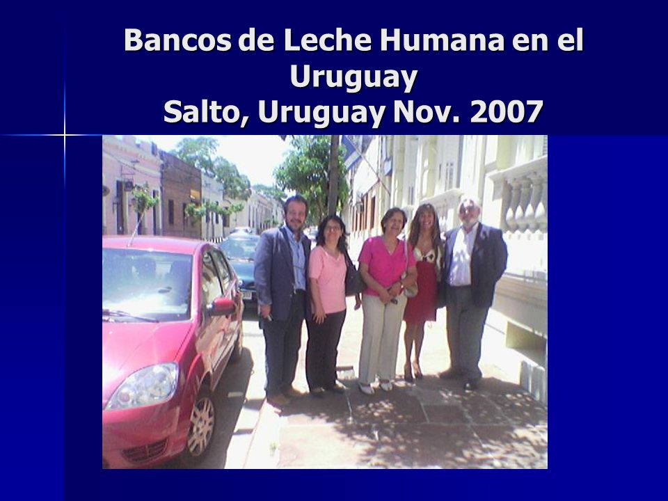 Bancos de Leche Humana en el Uruguay Salto, Uruguay Nov. 2007