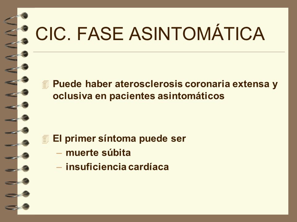 CIC. FASE ASINTOMÁTICA Puede haber aterosclerosis coronaria extensa y oclusiva en pacientes asintomáticos.