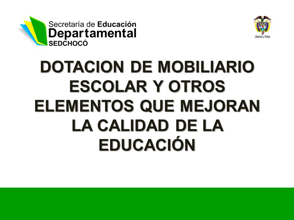 DOTACION DE MOBILIARIO ESCOLAR Y OTROS ELEMENTOS QUE MEJORAN LA CALIDAD DE LA EDUCACIÓN