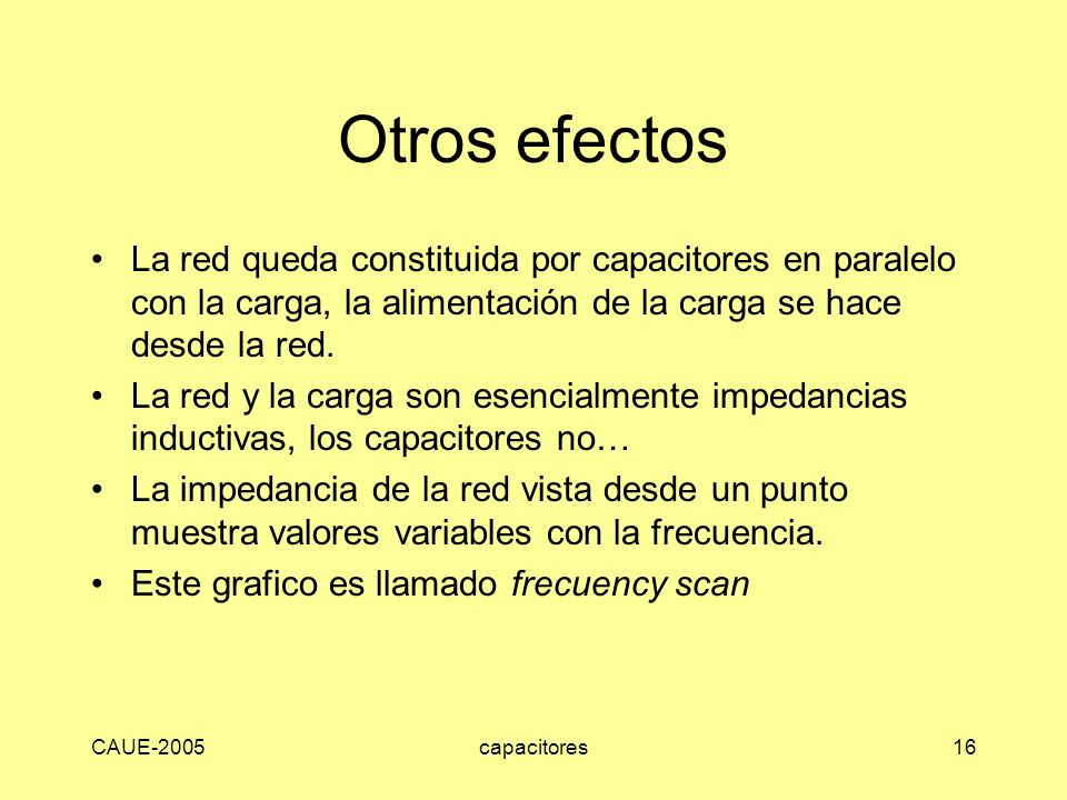 Otros efectos La red queda constituida por capacitores en paralelo con la carga, la alimentación de la carga se hace desde la red.