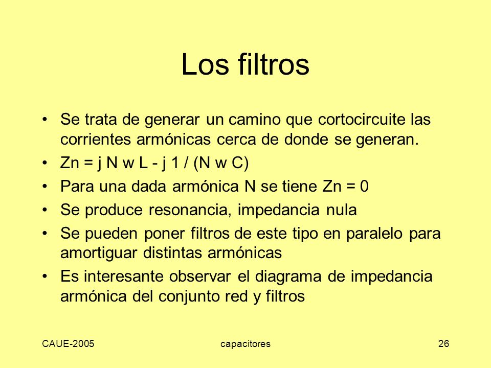 Los filtros Se trata de generar un camino que cortocircuite las corrientes armónicas cerca de donde se generan.