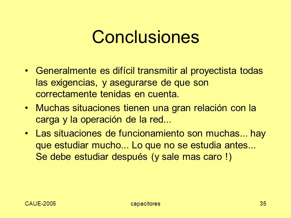 Conclusiones Generalmente es difícil transmitir al proyectista todas las exigencias, y asegurarse de que son correctamente tenidas en cuenta.