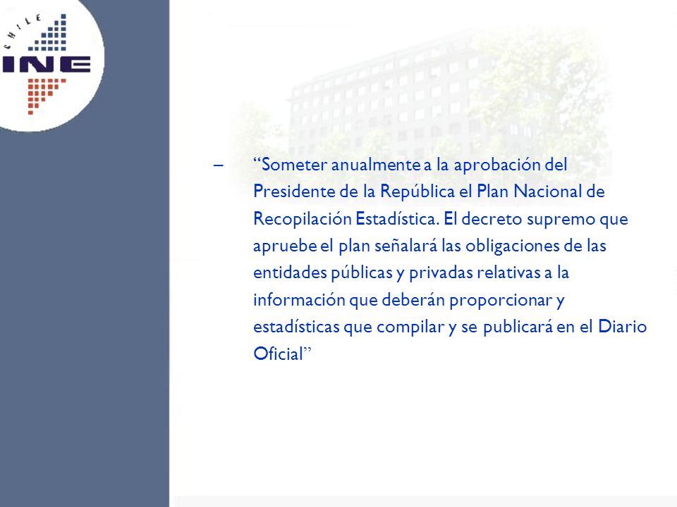 Someter anualmente a la aprobación del Presidente de la República el Plan Nacional de Recopilación Estadística.