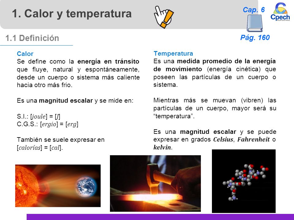1. Calor y temperatura 1.1 Definición Cap. 6 Pág. 160 Calor
