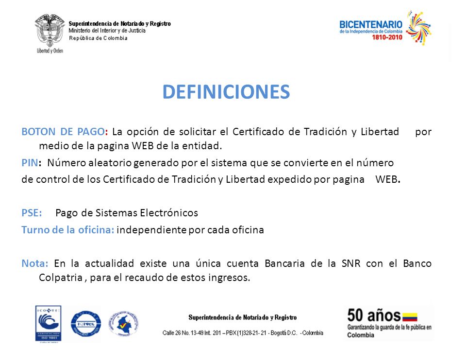 DEFINICIONES BOTON DE PAGO: La opción de solicitar el Certificado de Tradición y Libertad por medio de la pagina WEB de la entidad.