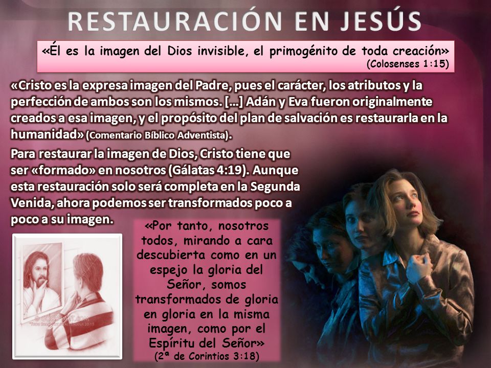 RESTAURACIÓN EN JESÚS «Él es la imagen del Dios invisible, el primogénito de toda creación» (Colosenses 1:15)