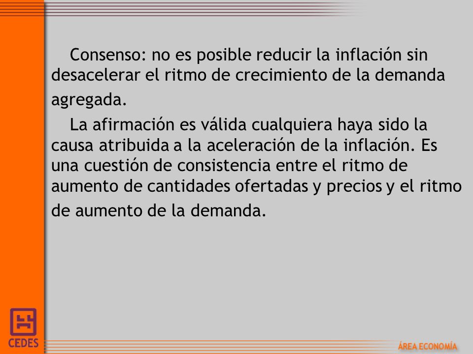 Consenso: no es posible reducir la inflación sin desacelerar el ritmo de crecimiento de la demanda agregada.