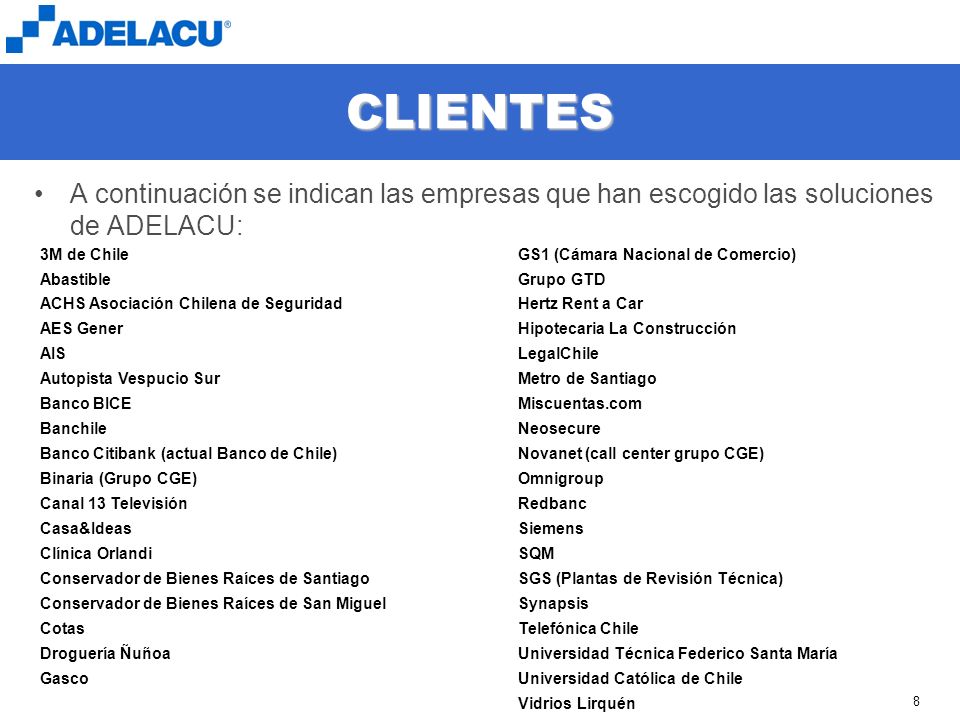CLIENTES A continuación se indican las empresas que han escogido las soluciones de ADELACU: 3M de Chile.