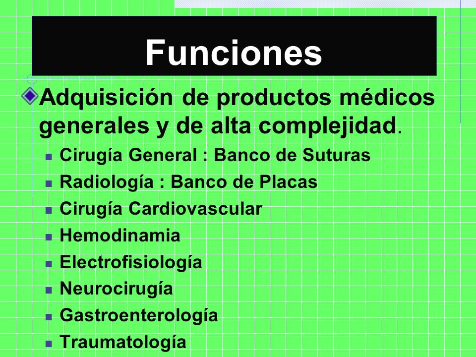 Funciones Adquisición de productos médicos generales y de alta complejidad. Cirugía General : Banco de Suturas.