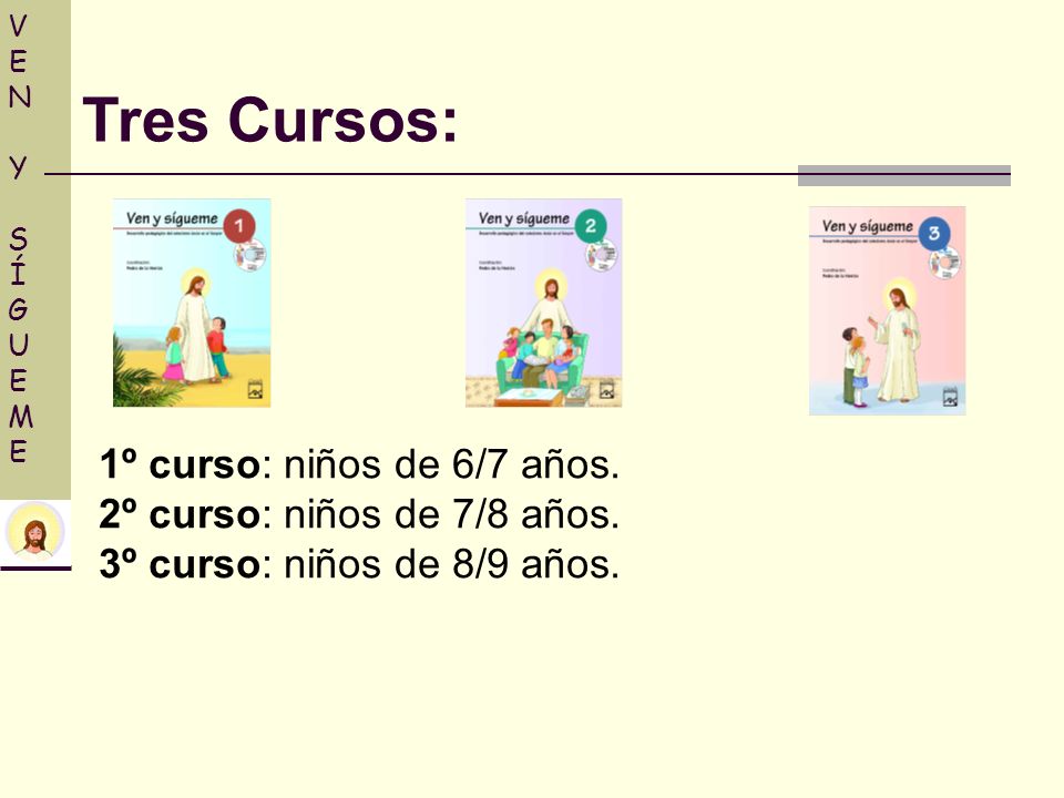 Tres Cursos: 1º curso: niños de 6/7 años. 2º curso: niños de 7/8 años.