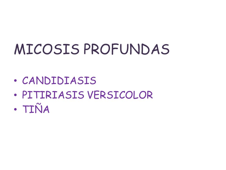 MICOSIS PROFUNDAS CANDIDIASIS PITIRIASIS VERSICOLOR TIÑA