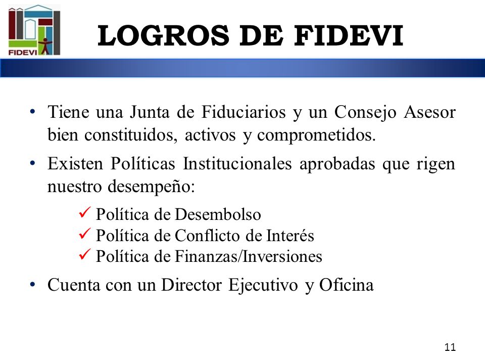 LOGROS DE FIDEVI Tiene una Junta de Fiduciarios y un Consejo Asesor bien constituidos, activos y comprometidos.