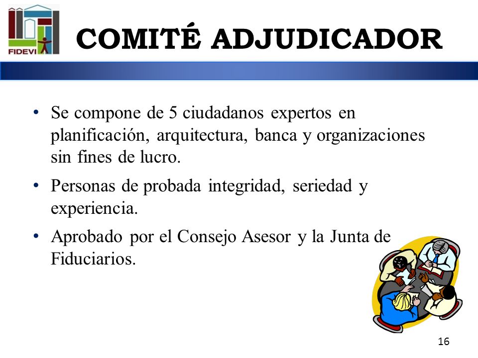 COMITÉ ADJUDICADOR Se compone de 5 ciudadanos expertos en planificación, arquitectura, banca y organizaciones sin fines de lucro.