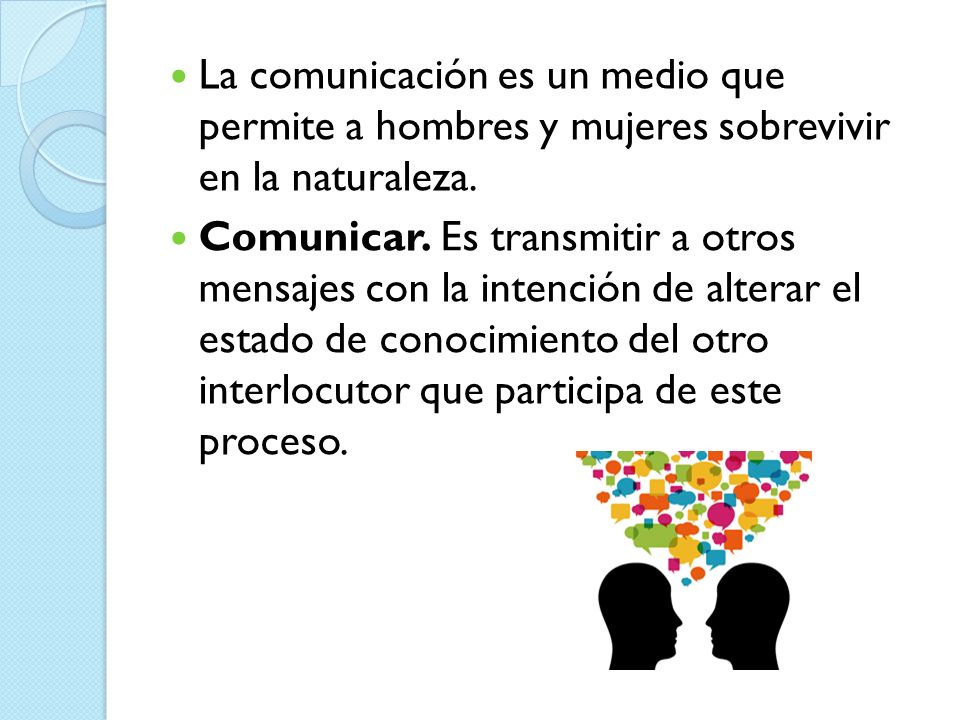 La comunicación es un medio que permite a hombres y mujeres sobrevivir en la naturaleza.