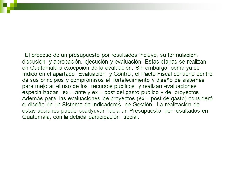 El proceso de un presupuesto por resultados incluye: su formulación, discusión y aprobación, ejecución y evaluación.