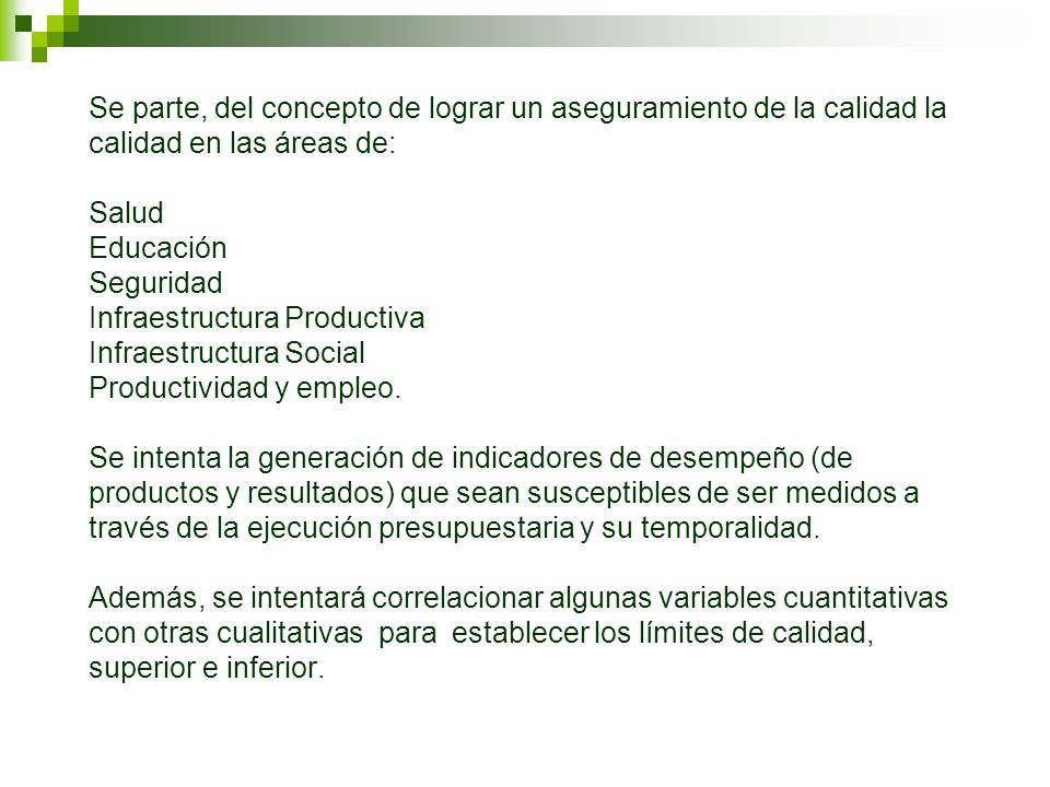 Se parte, del concepto de lograr un aseguramiento de la calidad la calidad en las áreas de: Salud Educación Seguridad Infraestructura Productiva Infraestructura Social Productividad y empleo.