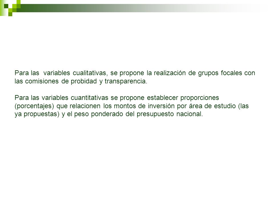 Para las variables cualitativas, se propone la realización de grupos focales con las comisiones de probidad y transparencia.