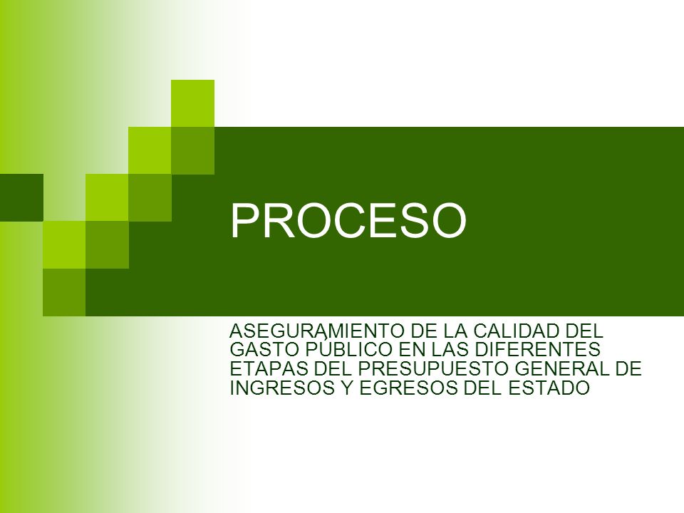 PROCESO ASEGURAMIENTO DE LA CALIDAD DEL GASTO PÚBLICO EN LAS DIFERENTES ETAPAS DEL PRESUPUESTO GENERAL DE INGRESOS Y EGRESOS DEL ESTADO.