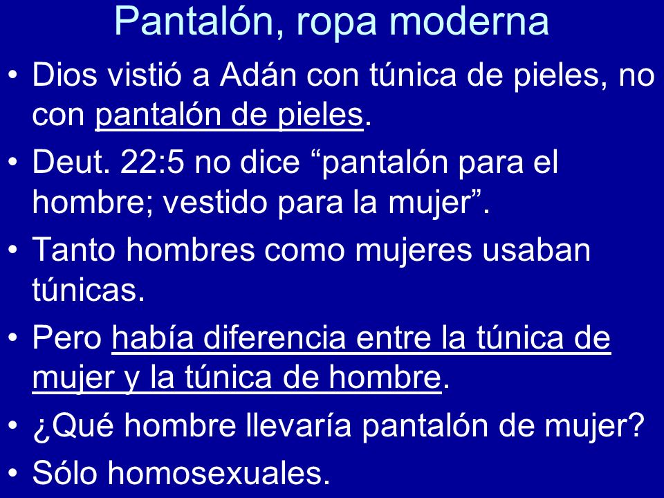 Pantalón, ropa moderna Dios vistió a Adán con túnica de pieles, no con pantalón de pieles.
