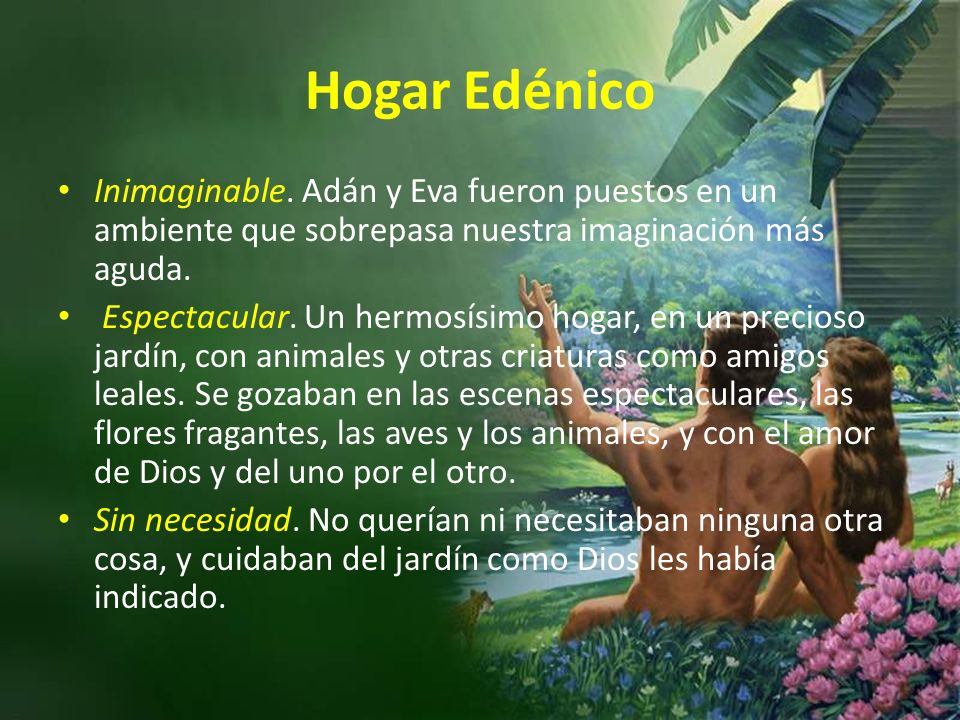 Hogar Edénico Inimaginable. Adán y Eva fueron puestos en un ambiente que sobrepasa nuestra imaginación más aguda.