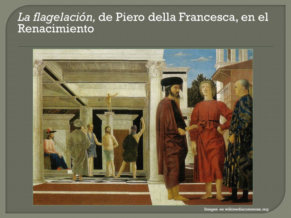 La flagelación, de Piero della Francesca, en el Renacimiento