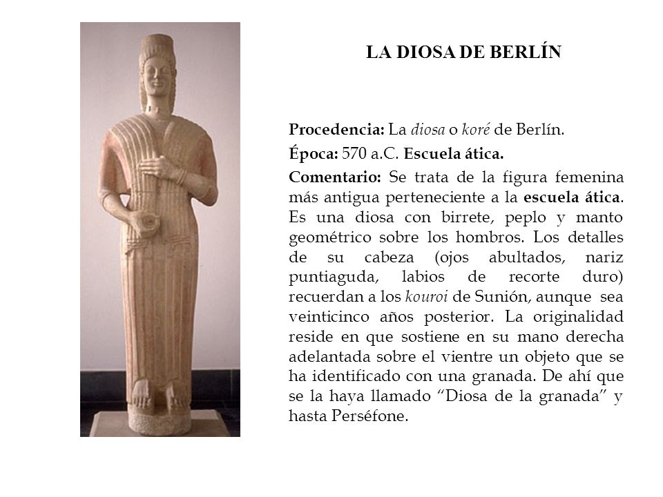 LA DIOSA DE BERLÍN Procedencia: La diosa o koré de Berlín.