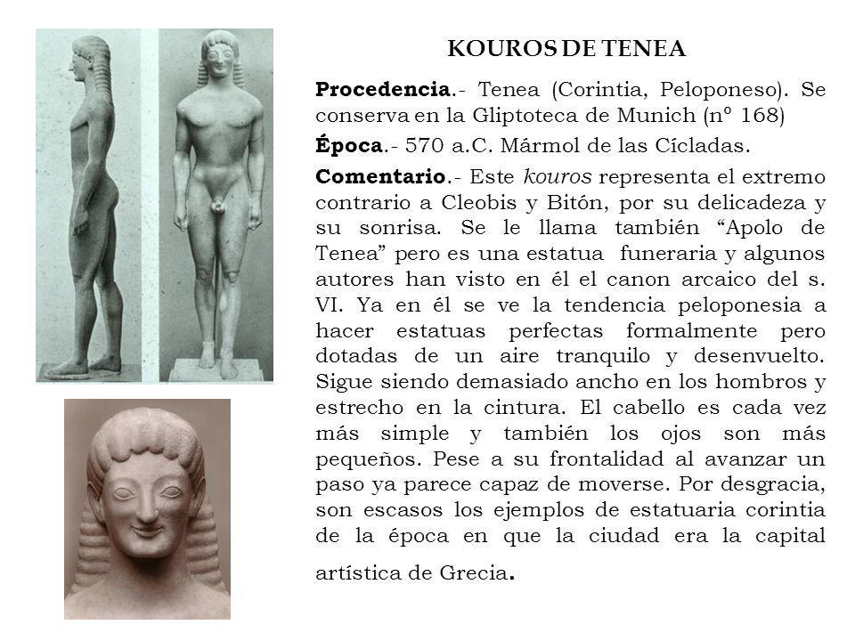KOUROS DE TENEA Procedencia.- Tenea (Corintia, Peloponeso). Se conserva en la Gliptoteca de Munich (nº 168)