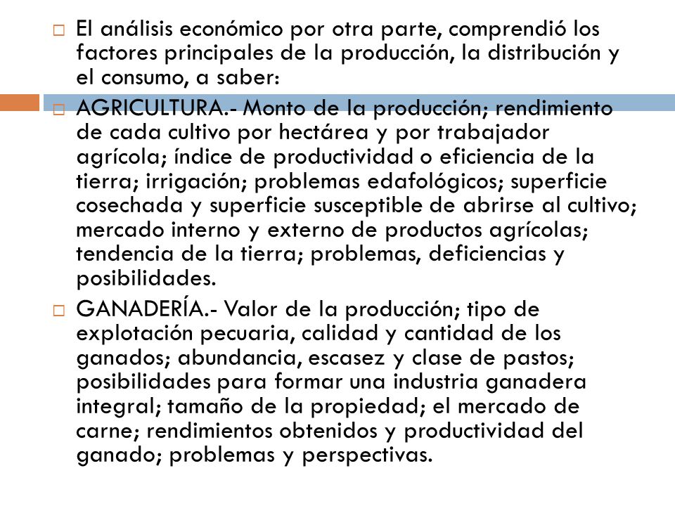 El análisis económico por otra parte, comprendió los factores principales de la producción, la distribución y el consumo, a saber: