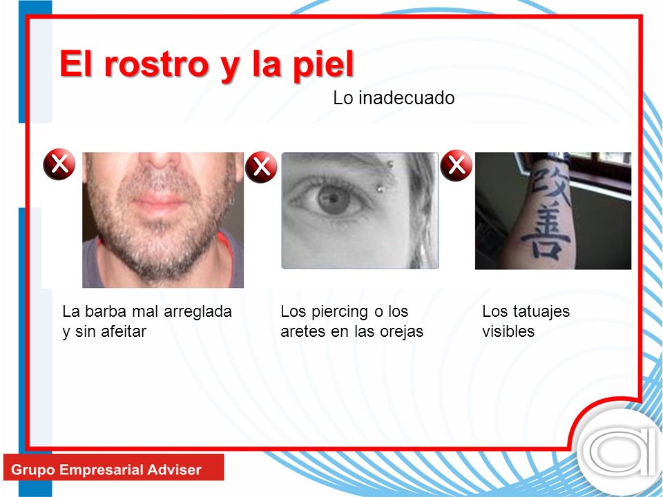 El rostro y la piel Lo inadecuado La barba mal arreglada y sin afeitar