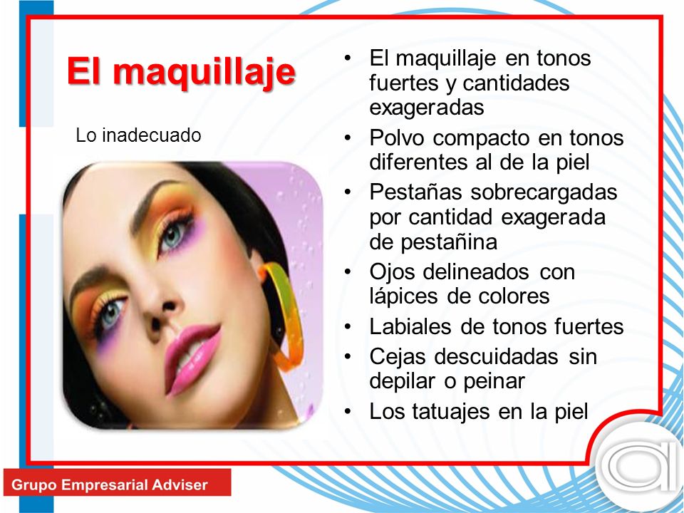 El maquillaje El maquillaje en tonos fuertes y cantidades exageradas
