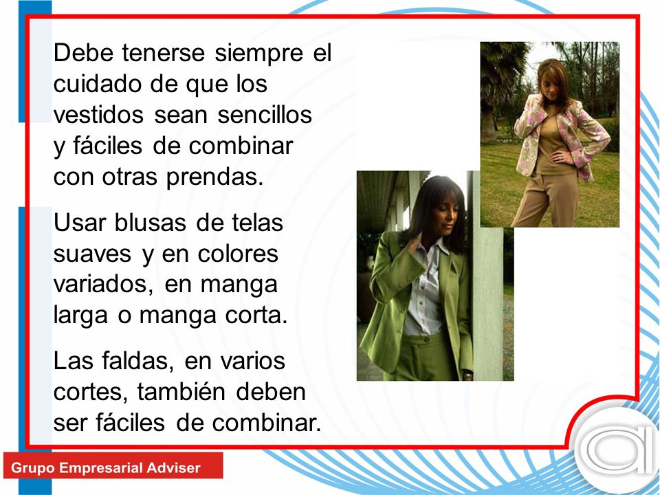 Debe tenerse siempre el cuidado de que los vestidos sean sencillos y fáciles de combinar con otras prendas.