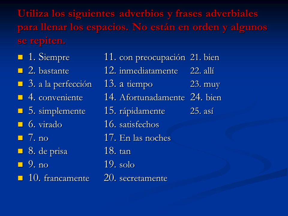 Utiliza los siguientes adverbios y frases adverbiales para llenar los espacios. No están en orden y algunos se repiten.