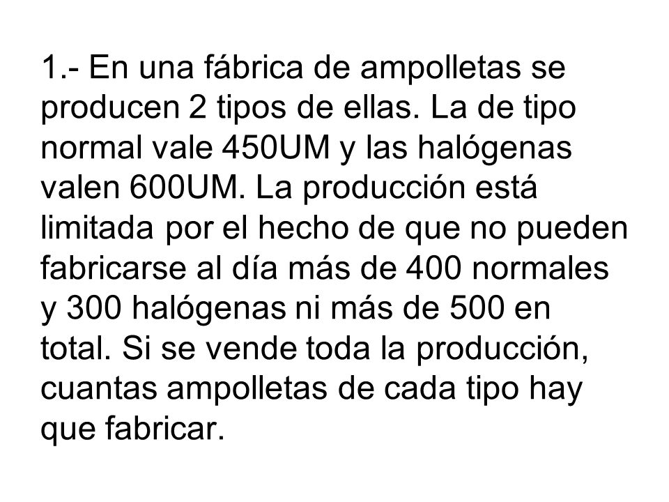 1. - En una fábrica de ampolletas se producen 2 tipos de ellas