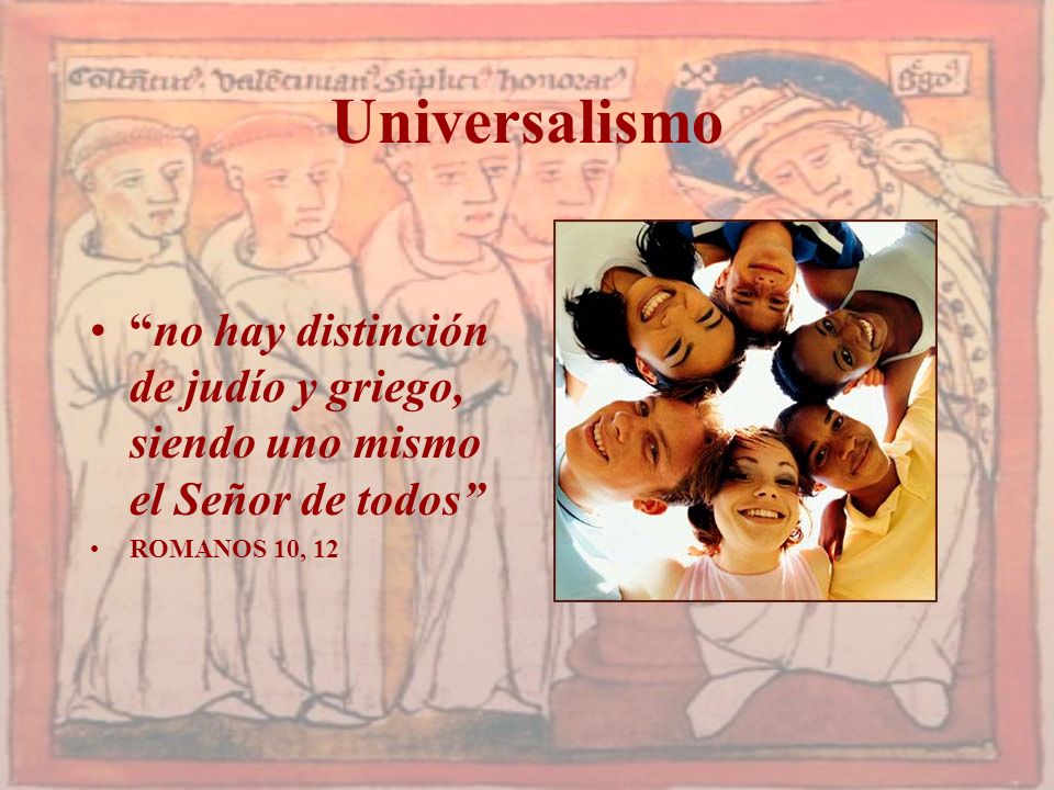 Universalismo no hay distinción de judío y griego, siendo uno mismo el Señor de todos ROMANOS 10, 12.