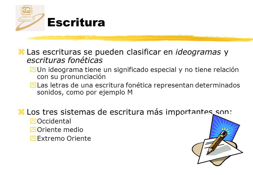 Escritura Las escrituras se pueden clasificar en ideogramas y escrituras fonéticas.