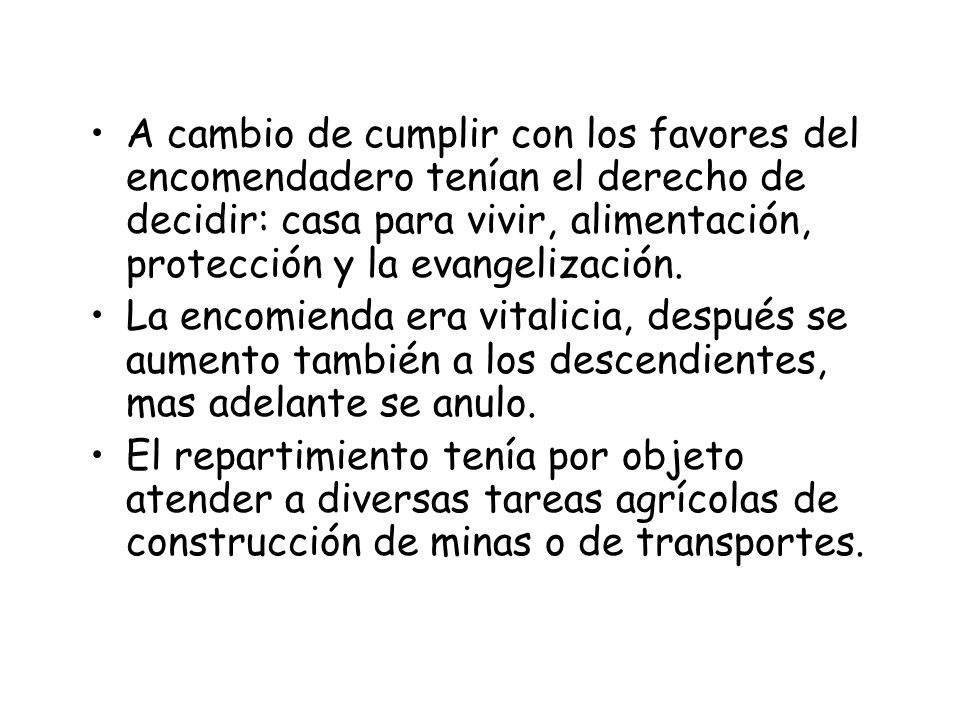 A cambio de cumplir con los favores del encomendadero tenían el derecho de decidir: casa para vivir, alimentación, protección y la evangelización.